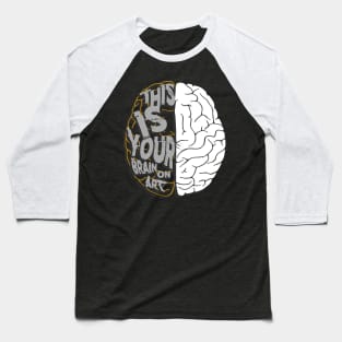 Artistic This Is Your Brain On Art Pun Artists Baseball T-Shirt